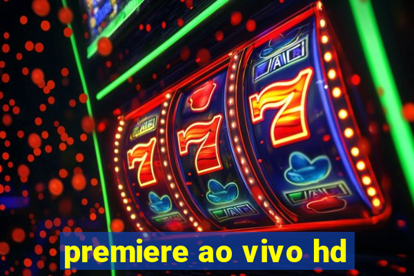 premiere ao vivo hd